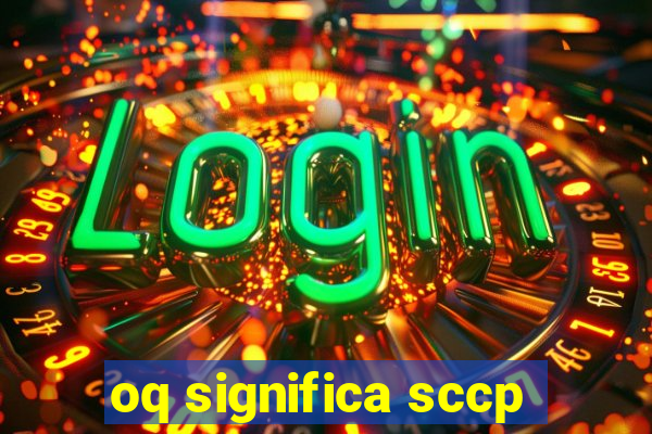 oq significa sccp